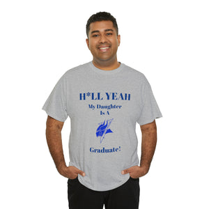 H*LL Yeah My Daughter Is An Elizabeth City Graduate Unisex Heavy Cotton Tee