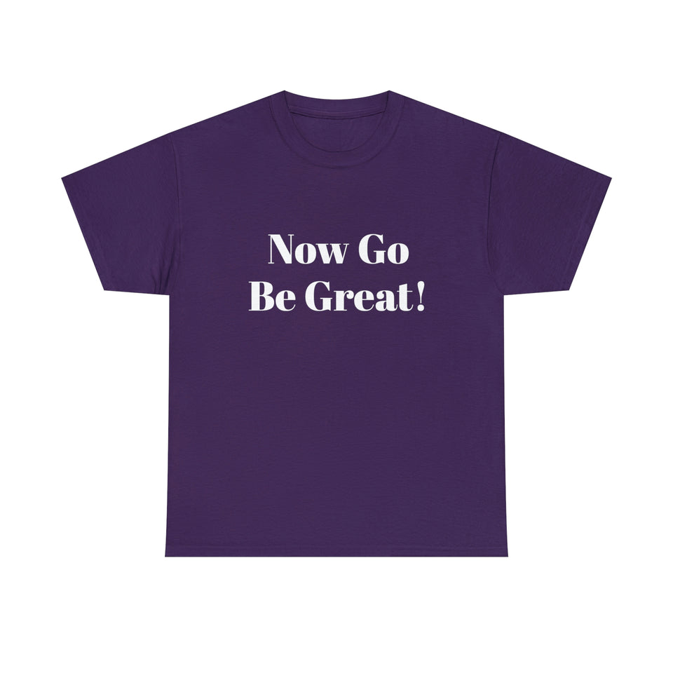 Now Go Be Great Unisex Heavy Cotton Tee