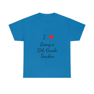 I Love Being a 11th Grade Teacher Cotton Tee