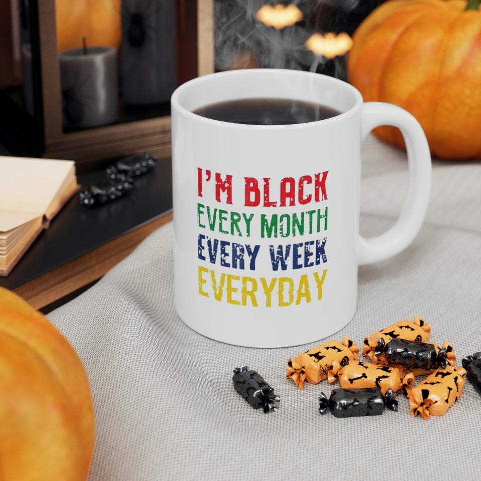 I'm Black Every Month Week Day Ceramic Mug 11oz