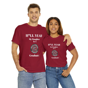 H*LL Yeah My Daughter Is A South Carolina Graduate Unisex Heavy Cotton Tee