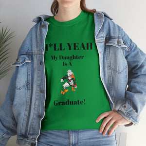 H*LL Yeah My Daughter Is A Miami Hurricanes Graduate Unisex Heavy Cotton Tee