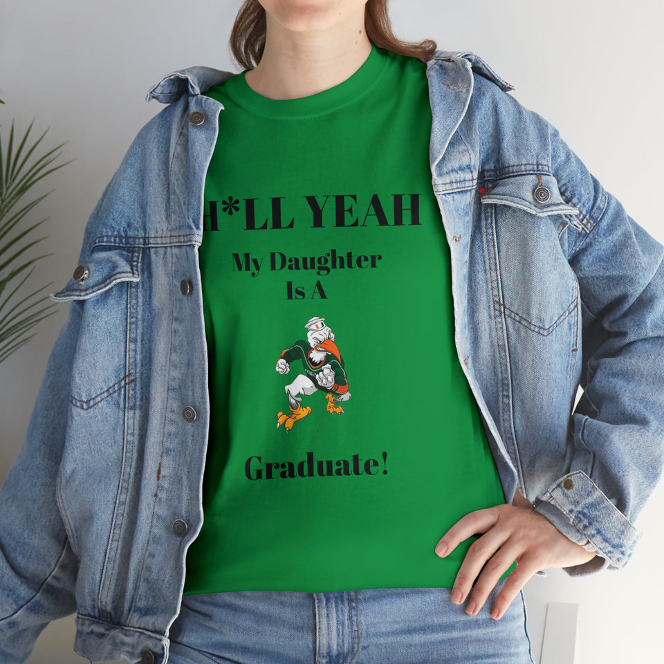 H*LL Yeah My Daughter Is A Miami Hurricanes Graduate Unisex Heavy Cotton Tee