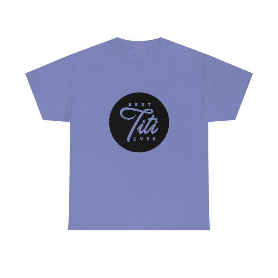 Best Titi Ever Unisex Heavy Cotton Tee