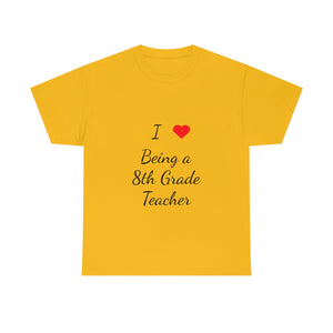 I Love Being a 8th Grade Teacher Cotton Tee