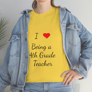 I Love Being a 4th Grade Teacher Cotton Tee
