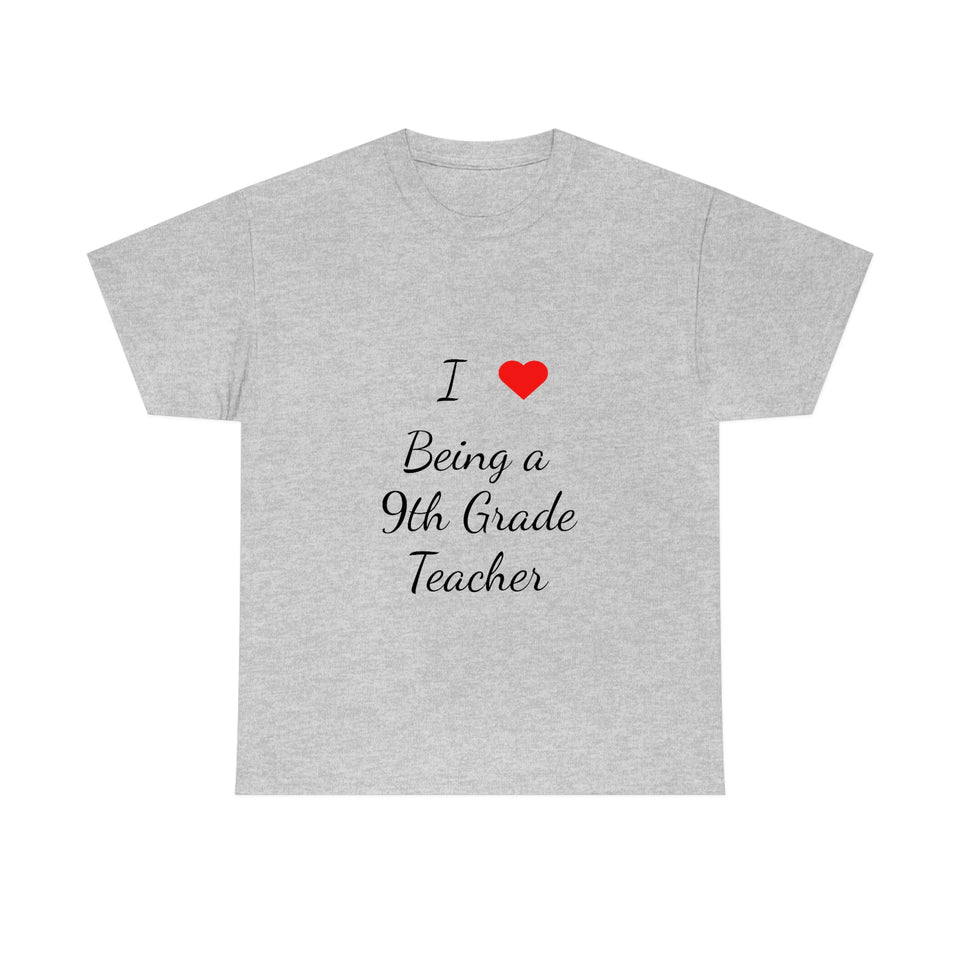 I Love Being a 9th Grade Teacher Cotton Tee
