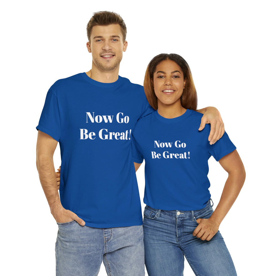 Now Go Be Great Unisex Heavy Cotton Tee