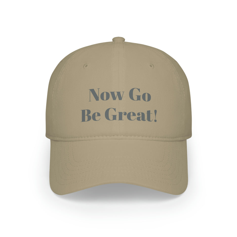 Now Go Be Great Low Profile Baseball Cap