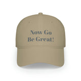 Now Go Be Great Low Profile Baseball Cap