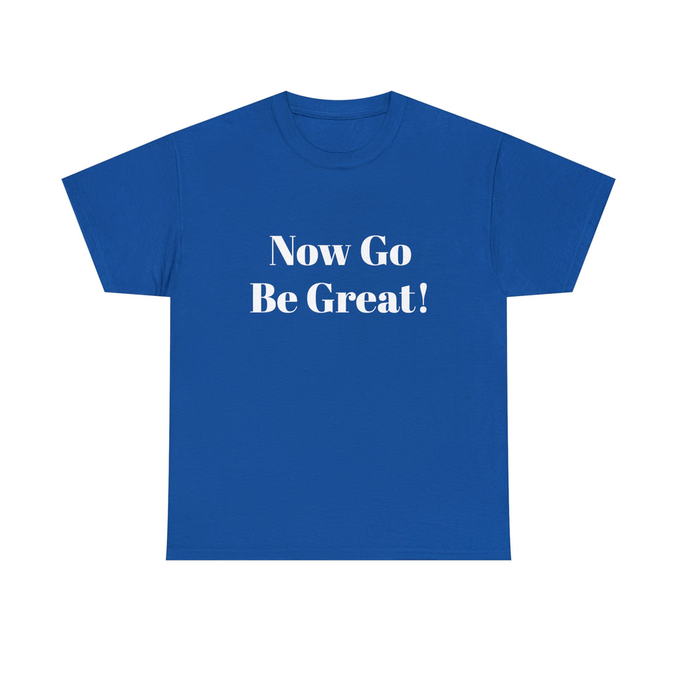 Now Go Be Great Unisex Heavy Cotton Tee