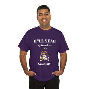 H*LL Yeah My Daughter Is A East Carolina Graduate Unisex Heavy Cotton Tee