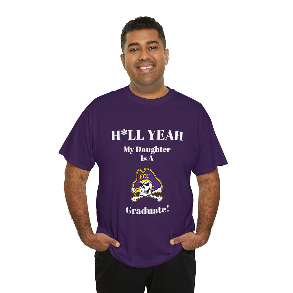 H*LL Yeah My Daughter Is A East Carolina Graduate Unisex Heavy Cotton Tee
