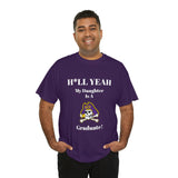 H*LL Yeah My Daughter Is A East Carolina Graduate Unisex Heavy Cotton Tee