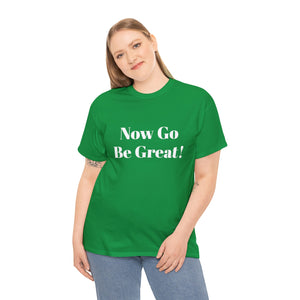 Now Go Be Great Unisex Heavy Cotton Tee