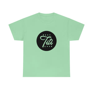 Best Titi Ever Unisex Heavy Cotton Tee