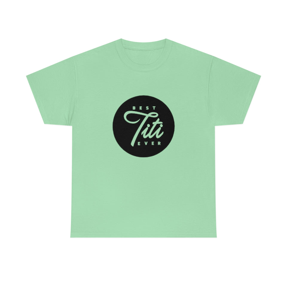 Best Titi Ever Unisex Heavy Cotton Tee