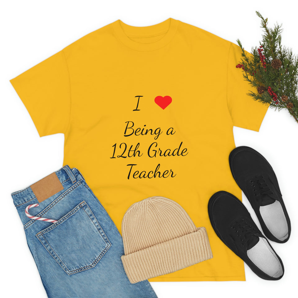 I Love Being a 12th Grade Teacher Cotton Tee