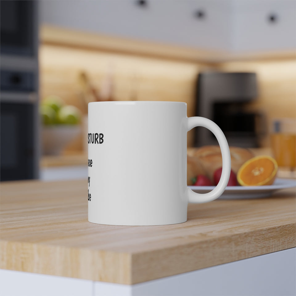 Do Not Disturb My Peace My Joy My Vibe White Mug, 11oz
