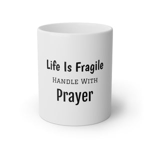 Life is Fragile Handle with Prayer White Mug, 11oz