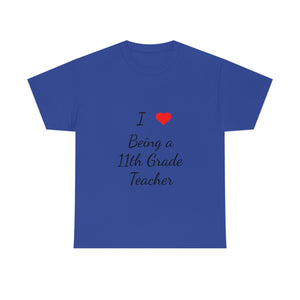 I Love Being a 11th Grade Teacher Cotton Tee