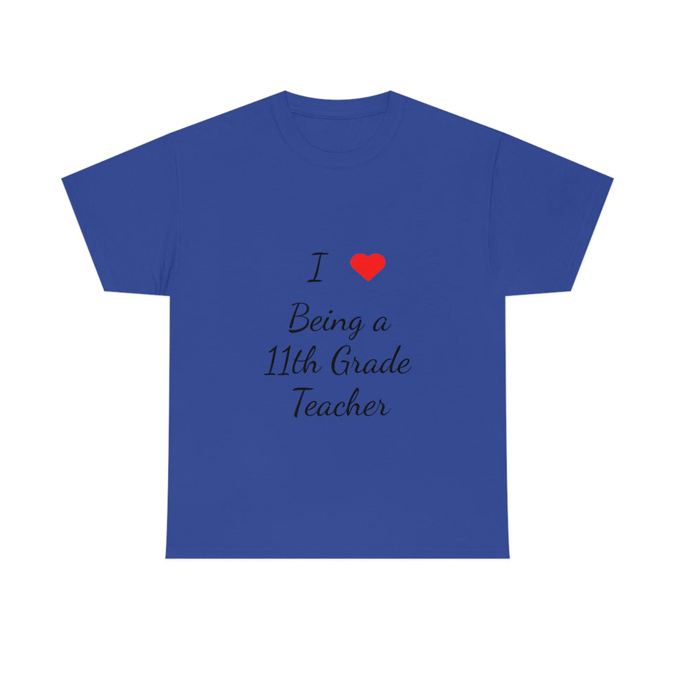I Love Being a 11th Grade Teacher Cotton Tee