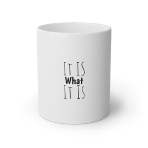 It Is What It Is White Mug, 11oz