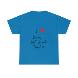 I Love Being a 6th Grade Teacher Cotton Tee