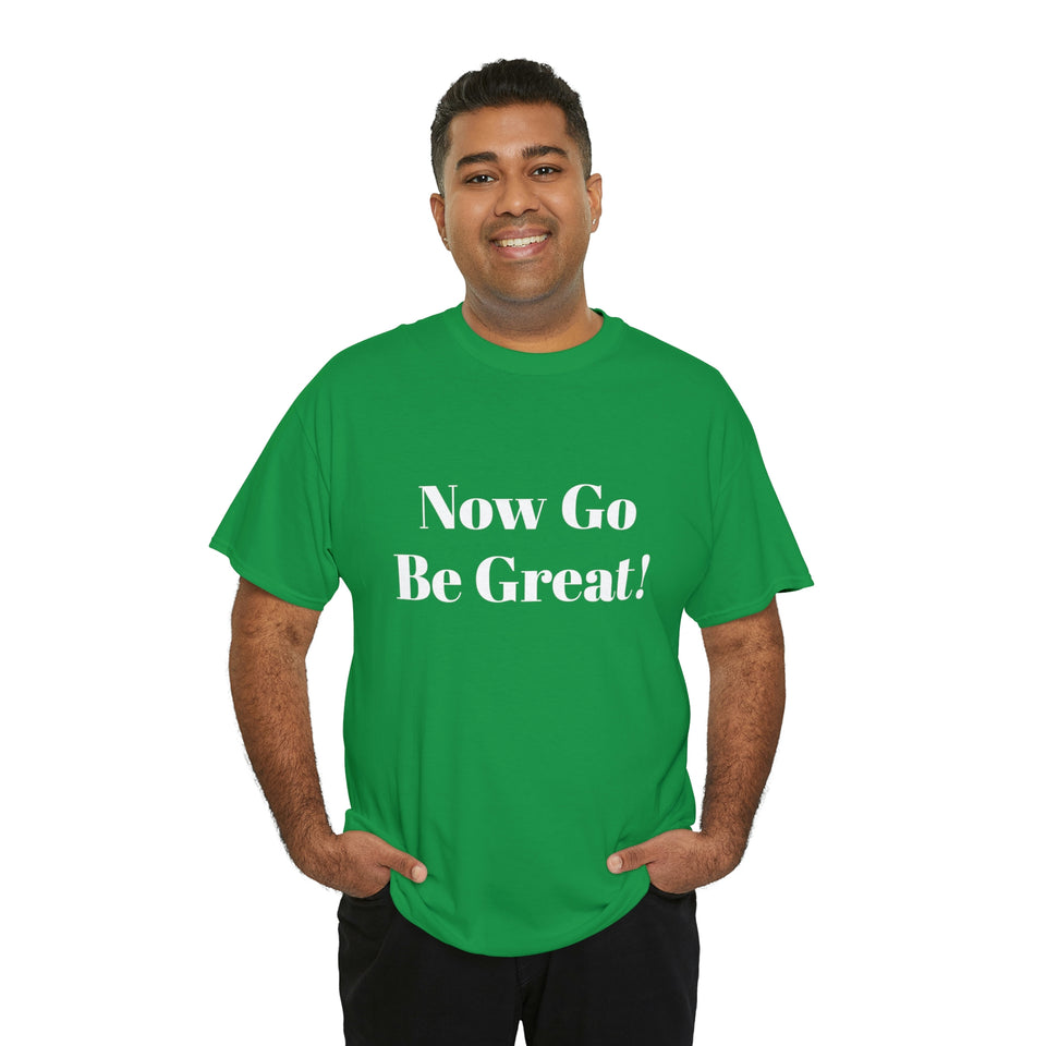 Now Go Be Great Unisex Heavy Cotton Tee