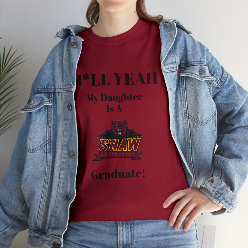 H*LL Yeah My Daughter Is A Shaw Graduate Unisex Heavy Cotton Tee