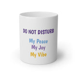 Do Not Disturb My Peace My Joy My Vibe White Mug, 11oz