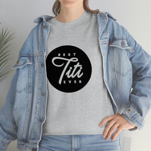 Best Titi Ever Unisex Heavy Cotton Tee