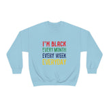 I'm Black Every Month Week Day Unisex Heavy Blend™ Crewneck Sweatshirt