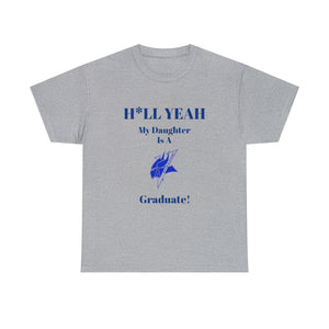 H*LL Yeah My Daughter Is An Elizabeth City Graduate Unisex Heavy Cotton Tee
