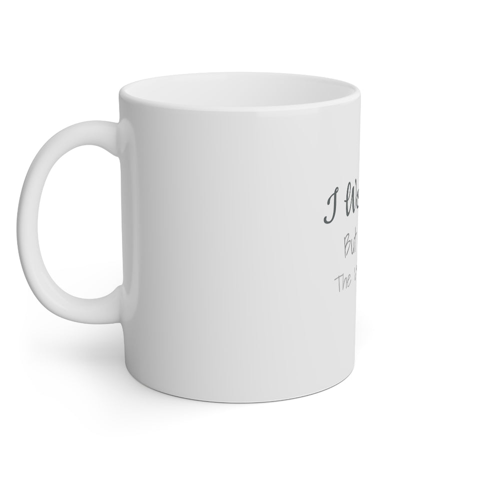 I Won't Quit But I'll Cuss The Whole Time White Mug, 11oz