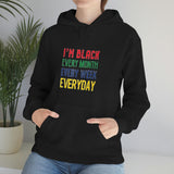 I'm Black Every Month Week Day Unisex Heavy Blend™ Hooded Sweatshirt