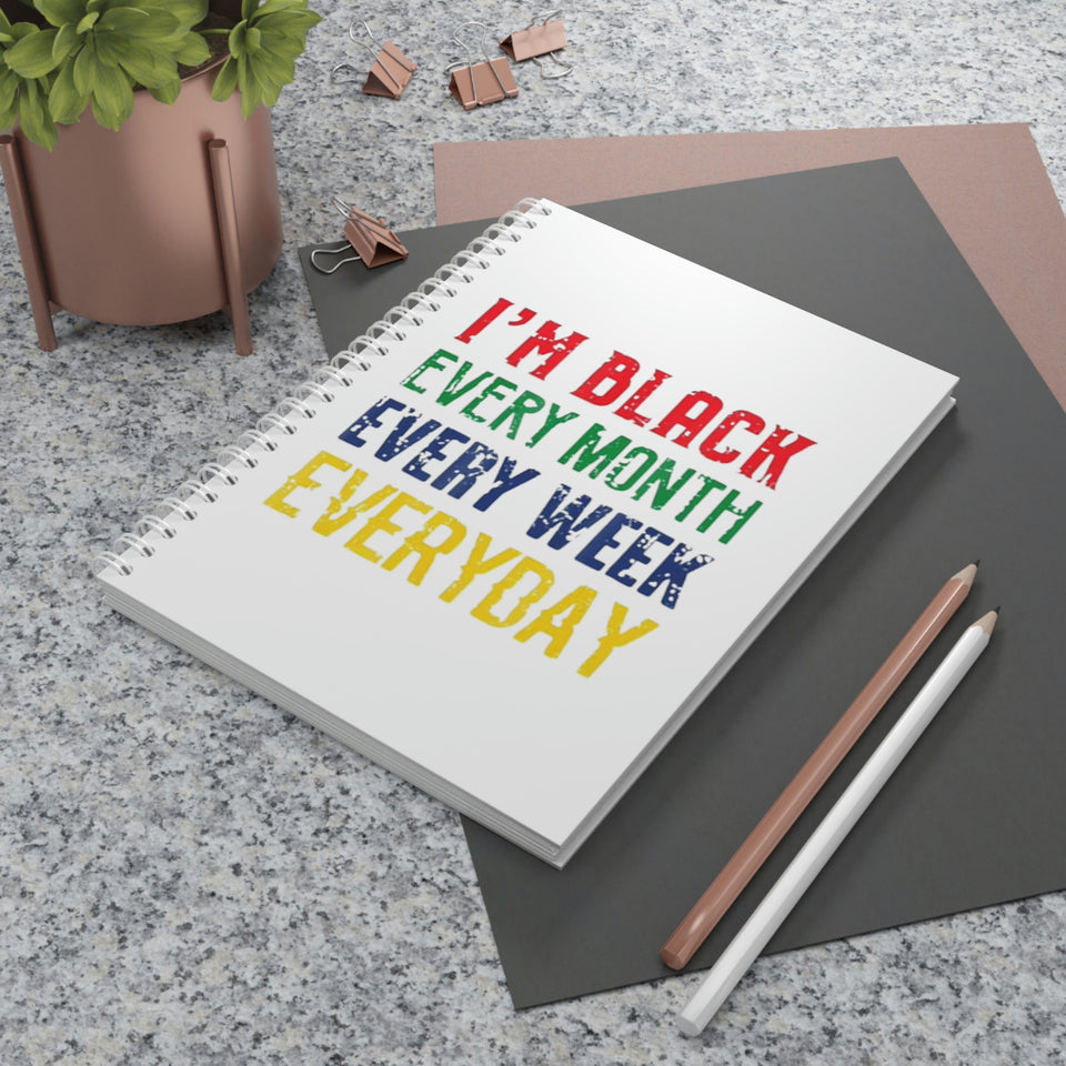 I'm Black Every Month Week Day Spiral Notebook