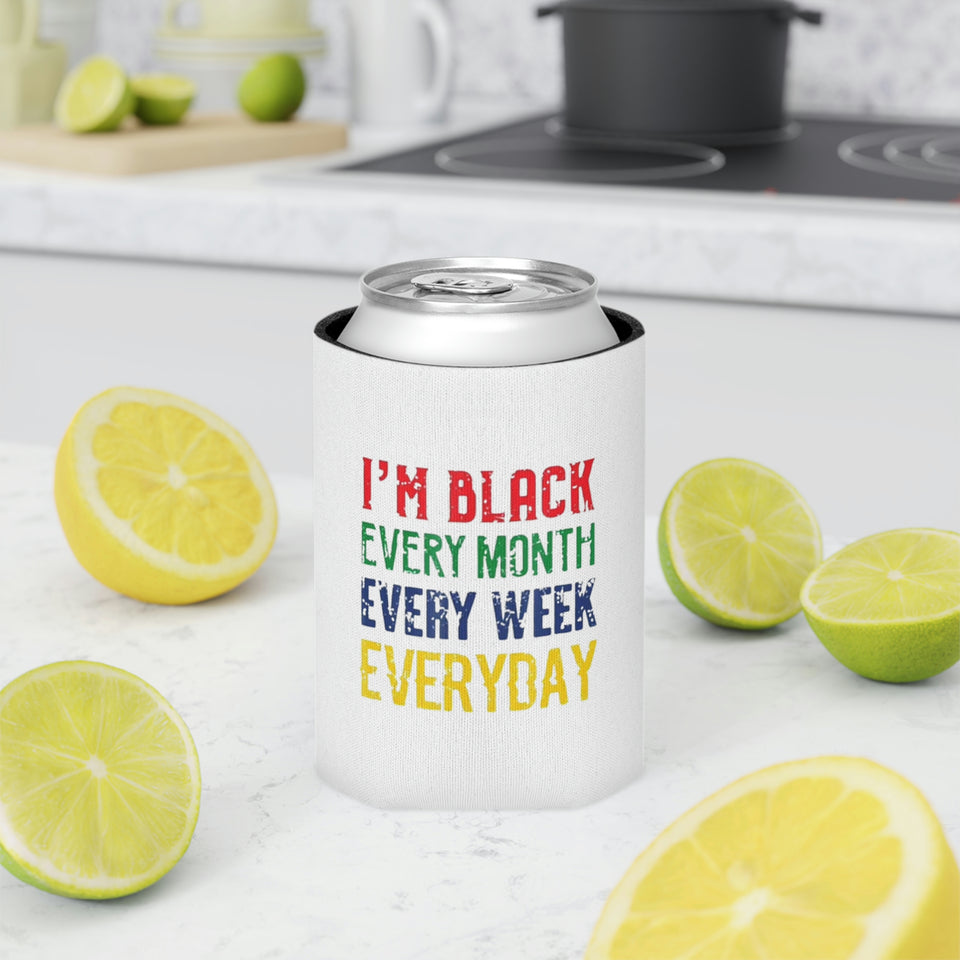 I'm Black Every Month Week Day Can Cooler