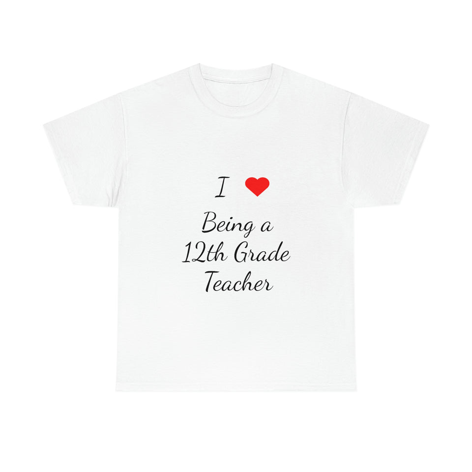 I Love Being a 12th Grade Teacher Cotton Tee