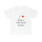 I Love Being a 12th Grade Teacher Cotton Tee