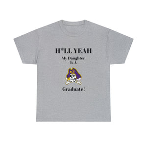 H*LL Yeah My Daughter Is A East Carolina Graduate Unisex Heavy Cotton Tee