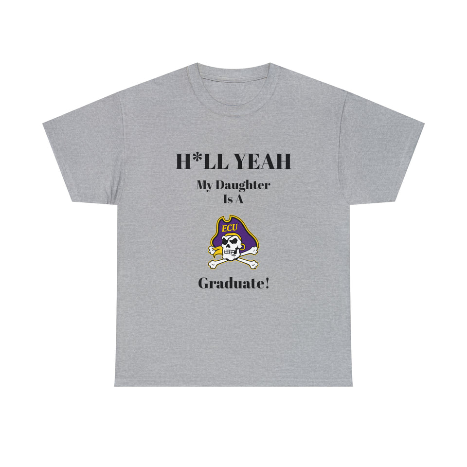 H*LL Yeah My Daughter Is A East Carolina Graduate Unisex Heavy Cotton Tee