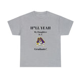 H*LL Yeah My Daughter Is A East Carolina Graduate Unisex Heavy Cotton Tee