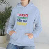 I'm Black Every Month Week Day Unisex Heavy Blend™ Hooded Sweatshirt