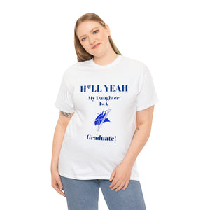 H*LL Yeah My Daughter Is An Elizabeth City Graduate Unisex Heavy Cotton Tee