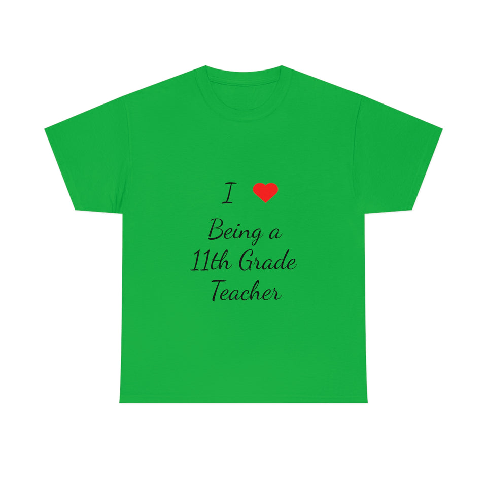 I Love Being a 11th Grade Teacher Cotton Tee
