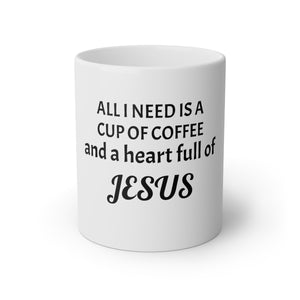 All I Need Is A Cup Full Of Coffee White Mug, 11oz