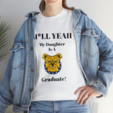H*ll Yeah My Daughter Is A NC A&T Graduate Unisex Heavy Cotton Tee