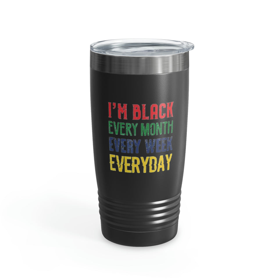 I'm Black Every Month Week Day Ringneck Tumbler, 20oz