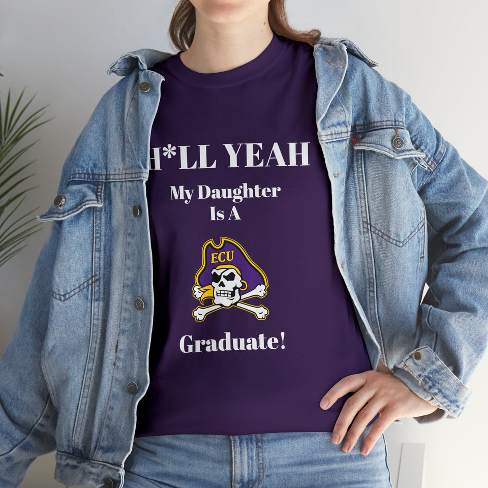 H*LL Yeah My Daughter Is A East Carolina Graduate Unisex Heavy Cotton Tee